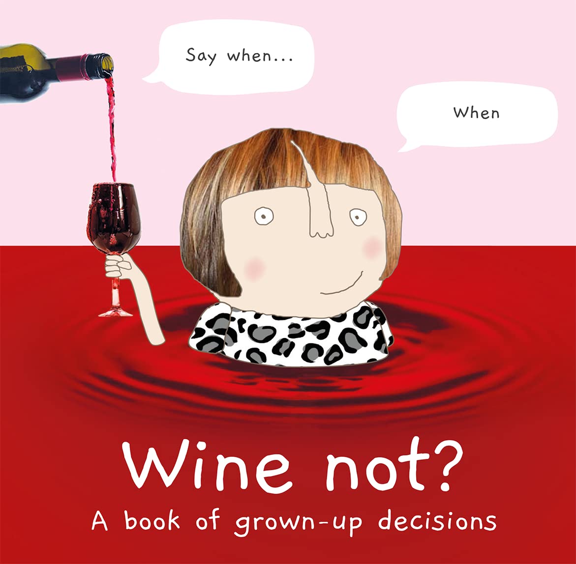 Wine Not? A Book Of Grown-Up Decisions